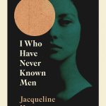 I who have never known men